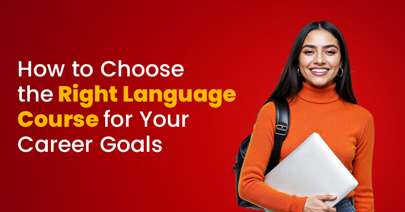 How to Choose the Right Language Course for Your Career Goals