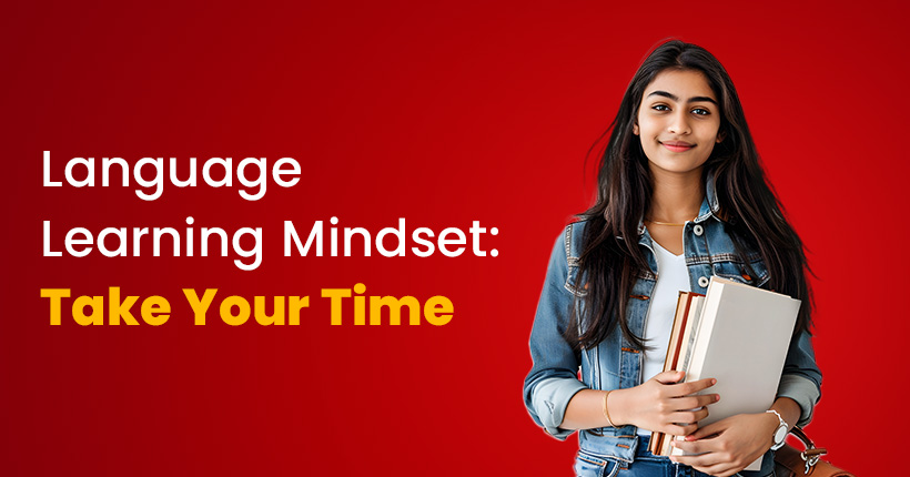 Language Learning Mindset: Take Your Time