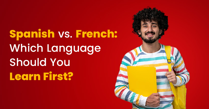 Spanish vs. French: Which Language Should You Learn First?
